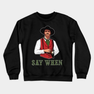 SAY WHEN - DOC HOLLIDAY Crewneck Sweatshirt